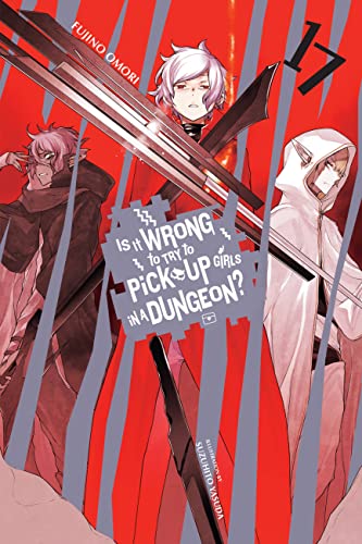 Is It Wrong to Try to Pick Up Girls in a Dungeon?, Vol. 17 LN: Volume 17 (IS WRONG PICK UP GIRLS DUNGEON NOVEL SC, Band 17) von Yen Press