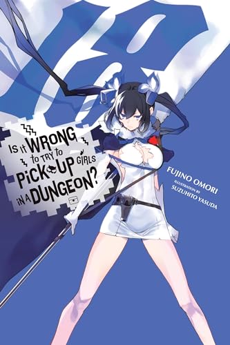 Is It Wrong to Try to Pick Up Girls in a Dungeon?, Vol. 18 (light novel): Volume 18 (IS WRONG PICK UP GIRLS DUNGEON NOVEL SC)