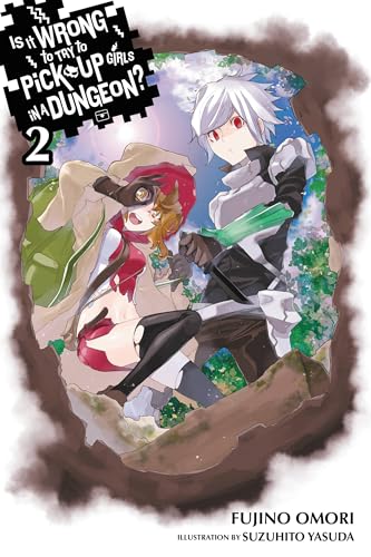 Is It Wrong to Try to Pick Up Girls in a Dungeon?, Vol. 2 (light novel) (IS WRONG PICK UP GIRLS DUNGEON NOVEL SC, Band 2)