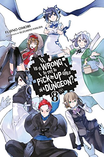 Is It Wrong to Try to Pick Up Girls in a Dungeon?, Vol. 8 (light novel) (IS WRONG PICK UP GIRLS DUNGEON NOVEL SC, Band 8) von Yen Press
