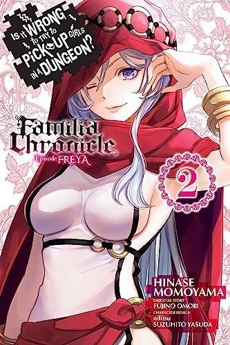Is It Wrong to Try to Pick Up Girls in a Dungeon? Familia Chronicle Episode Freya, Vol. 2 (manga): Volume 2 (IS WRONG PICK UP GIRLS DUNGEON FAMILIA FREYA GN) von Yen Press
