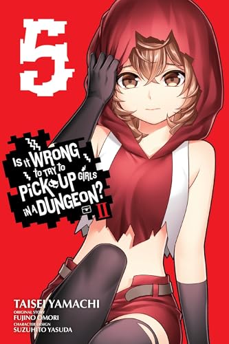 Is It Wrong to Try to Pick Up Girls in a Dungeon? II, Vol. 5 (manga): Volume 5 (Is It Wrong to Try to Pick Up Girls in a Dungeon? Memoria Freese) von Yen Press