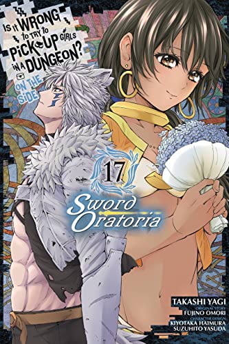 Is It Wrong to Try to Pick Up Girls in a Dungeon? On the Side: Sword Oratoria, Vol. 17 (manga) (IS WRONG PICK UP GIRLS DUNGEON SWORD ORATORIA GN) Is It Wrong to Try to Pick Up Girls in a Dungeon? On the Side: Sword Oratoria, Vol. 17 (manga) (IS WRONG PICK UP GIRLS DUNGEON SWORD ORATORIA GN)