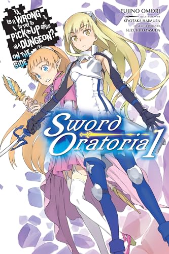 Is It Wrong to Try to Pick Up Girls in a Dungeon? On the Side: Sword Oratoria, Vol. 1 (light novel): Volume 1 (IS WRONG PICK GIRLS DUNGEON SWORD ORATORIA NOVEL SC, Band 1) von Yen Press