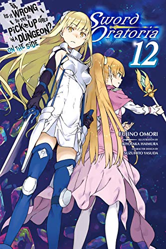 Is It Wrong to Try to Pick Up Girls in a Dungeon? On the Side: Sword Oratoria, Vol. 12 (light novel): Volume 12 (IS WRONG PICK GIRLS DUNGEON SWORD ORATORIA NOVEL SC, Band 12) von Yen Press