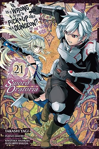 Is It Wrong to Try to Pick Up Girls in a Dungeon? On the Side: Sword Oratoria, Vol. 21 (manga): Sword Oratoria 21 (IS WRONG PICK UP GIRLS DUNGEON SWORD ORATORIA GN)