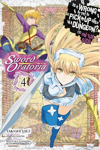 Is It Wrong to Try to Pick Up Girls in a Dungeon? Sword Oratoria, Vol. 4 (Is It Wrong to Try to Pick Up Girls in a Dungeon? On the Side: Sword Oratoria (manga), Band 4)