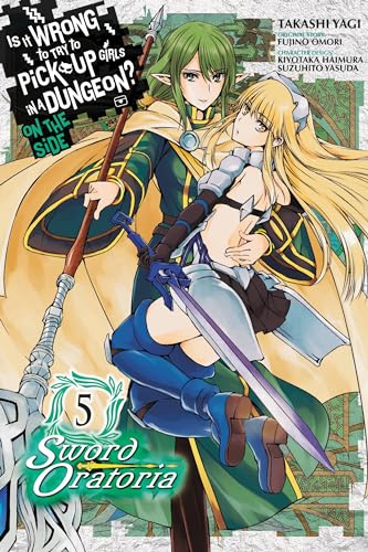 Is It Wrong to Try to Pick Up Girls in a Dungeon? Sword Oratoria, Vol. 5: On the Side - Sword Oratoria (IS WRONG PICK UP GIRLS DUNGEON SWORD ORATORIA GN) von Yen Press