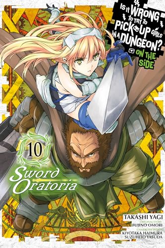 Is It Wrong to Try to Pick Up Girls in a Dungeon? Sword Oratoria, Vol. 10 (IS WRONG PICK UP GIRLS DUNGEON SWORD ORATORIA GN, Band 10)