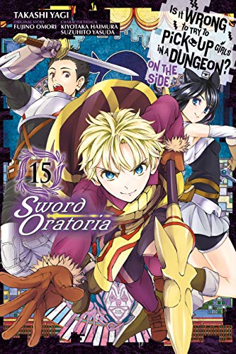 Is It Wrong to Try to Pick Up Girls in a Dungeon? On the Side: Sword Oratoria, Vol. 15 (manga) (IS WRONG PICK UP GIRLS DUNGEON SWORD ORATORIA GN, Band 15) von Yen Press