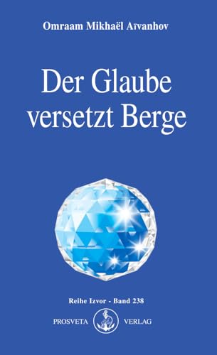 Der Glaube versetzt Berge (Izvor) von Prosveta Verlag GmbH