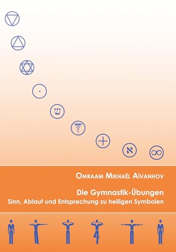 Die Gymnastik-Übungen: Sinn, Ablauf und Entsprechung zu heiligen Symbolen von Prosveta Verlag GmbH