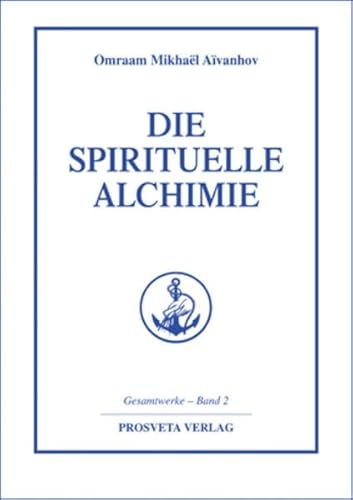 Die spirituelle Alchimie (Reihe Gesamtwerke Aivanhov)