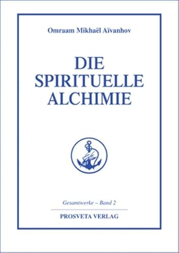 Die spirituelle Alchimie (Reihe Gesamtwerke Aivanhov) von Prosveta Verlag GmbH