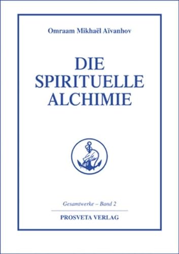 Die spirituelle Alchimie (Reihe Gesamtwerke Aivanhov) von Prosveta Verlag GmbH