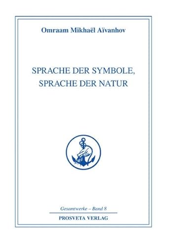 Sprache der Symbole, Sprache der Natur (Reihe Gesamtwerke Aivanhov)