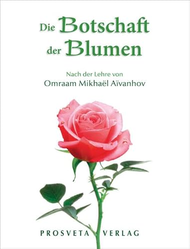 Die Botschaft der Blumen: Nach der Lehre von Omraam Mikhaël Aïvanhov
