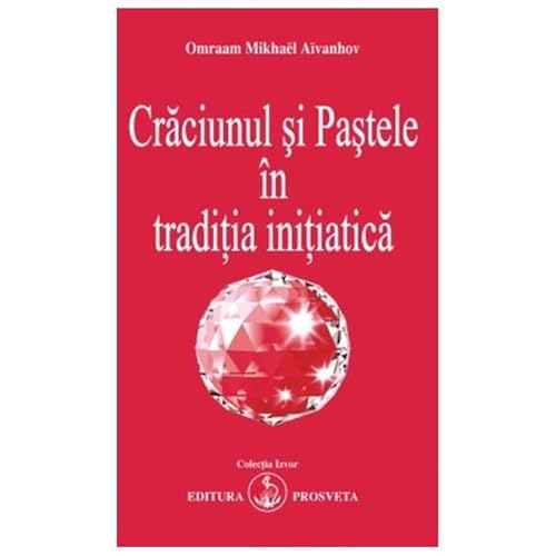 Craciunul Si Pastele In Traditia Initiatica Craciunul Si Pastele In Traditia Initiatica von Prosveta