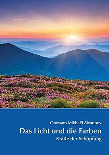 Das Licht und die Farben: Kräfte der Schöpfung Das Licht und die Farben: Kräfte der Schöpfung