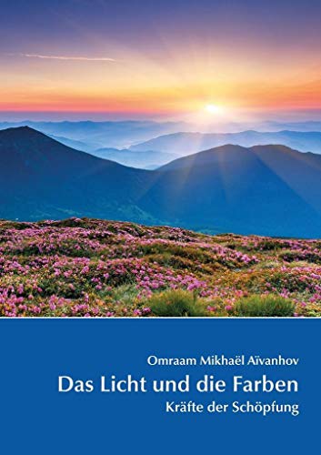 Das Licht und die Farben: Kräfte der Schöpfung