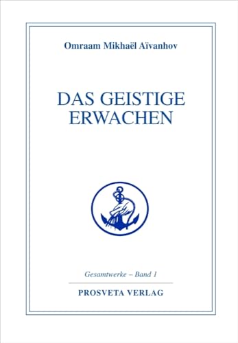 Das geistige Erwachen (Reihe Gesamtwerke Aivanhov) von Prosveta Verlag GmbH