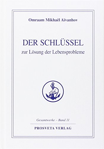 Der Schlüssel zur Lösung der Lebensprobleme (Reihe Gesamtwerke Aivanhov) von Prosveta Verlag GmbH