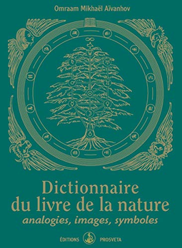 Dictionnaire du livre de la nature : Analogies, images, symboles Dictionnaire du livre de la nature : Analogies, images, symboles