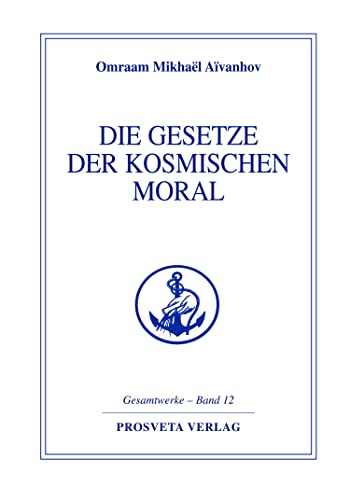 Die Gesetze der kosmischen Moral (Reihe Gesamtwerke Aivanhov) von Prosveta Verlag GmbH