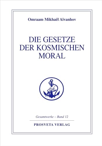 Die Gesetze der kosmischen Moral: Les lois de la morale cosmique (Reihe Gesamtwerke Aivanhov)