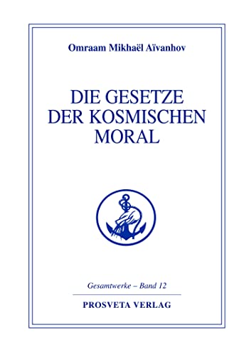 Die Gesetze der kosmischen Moral: Les lois de la morale cosmique (Reihe Gesamtwerke Aivanhov)