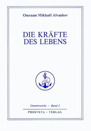 Die Kräfte des Lebens (Reihe Gesamtwerke Aivanhov)