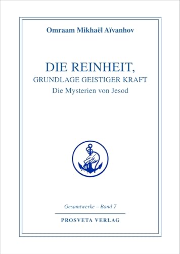 Die Reinheit, Grundlage geistiger Kraft: Die Mysterien von Jesod (Reihe Gesamtwerke Aivanhov) von Prosveta Verlag GmbH