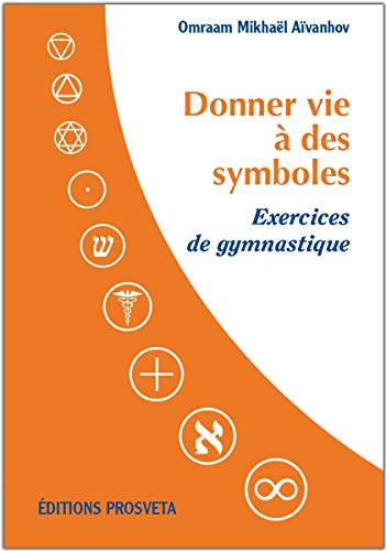 Donner Vie à des Symboles - Exercices de Gymnastique Donner Vie à des Symboles - Exercices de Gymnastique von Prosveta
