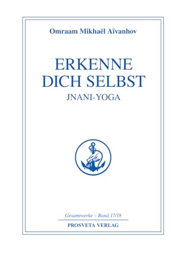 Erkenne dich selbst - Jnani Yoga (Reihe Gesamtwerke Aivanhov)