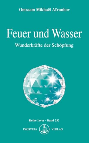 Feuer und Wasser: Wunderkräfte der Schöpfung (Izvor) von Prosveta Verlag GmbH