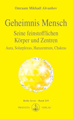 Geheimnis Mensch. Seine feinstofflichen Körper und Zentren: Aura, Solarplexus, Harazentrum, Chakras (Izvor) von Prosveta Verlag Und Versandbuchhandel