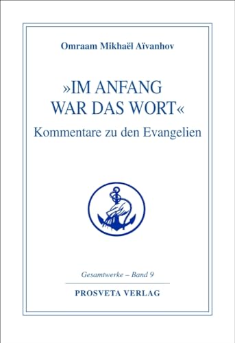 »Im Anfang war das Wort«: Kommentare zu den Evangelien (Reihe Gesamtwerke Aivanhov)