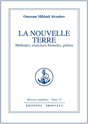 La Nouvelle Terre. Méthodes, exercices, formules, prières La Nouvelle Terre. Méthodes, exercices, formules, prières