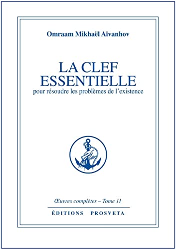 La clef essentielle. Pour résoudre les problèmes de l'existence: Tome 11, La Clef essentielle pour résoudre les problemes de l'existence La clef essentielle. Pour résoudre les problèmes de l'existence: Tome 11, La Clef essentielle pour résoudre les problemes de l'existence von Prosveta