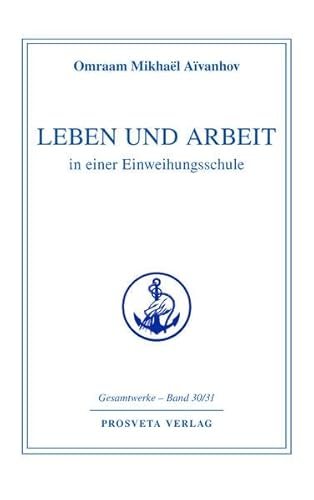 Leben und Arbeit in einer Einweihungsschule (Reihe Gesamtwerke Aivanhov) von Prosveta Verlag GmbH