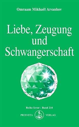 Liebe, Zeugung und Schwangerschaft: Die geistige Galvanoplastik und die Zukunft der Menschheit (Izvor)