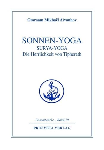 Sonnen-Yoga: Surya-Yoga: Die Herrlichkeit von Tipheret: Pracht und Herrlichkeit von Tipheret (Reihe Gesamtwerke Aivanhov) von Prosveta Verlag GmbH