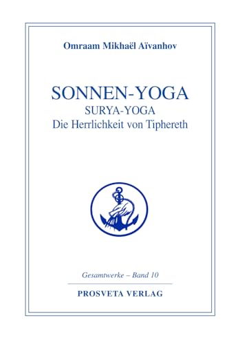 Sonnen-Yoga: Surya-Yoga: Die Herrlichkeit von Tipheret: Pracht und Herrlichkeit von Tipheret (Reihe Gesamtwerke Aivanhov)