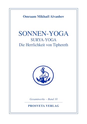 Sonnen-Yoga: Surya-Yoga: Die Herrlichkeit von Tipheret: Pracht und Herrlichkeit von Tipheret (Reihe Gesamtwerke Aivanhov) von Prosveta Verlag GmbH