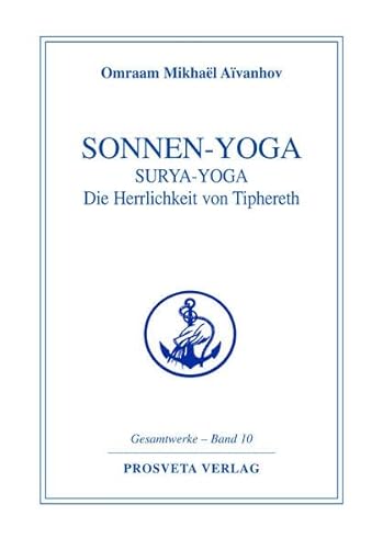 Sonnen-Yoga: Surya-Yoga: Die Herrlichkeit von Tipheret: Pracht und Herrlichkeit von Tipheret (Reihe Gesamtwerke Aivanhov)