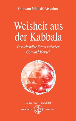 Weisheit aus der Kabbala: Der lebendige Strom zwischen Gott und Mensch (Izvor)