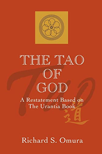 The Tao of God: A Restatement Based on The Urantia Book: A Restatement of Lao Tsu's Te Ching Based on the Teachings of the Urantia Book The Tao of God: A Restatement Based on The Urantia Book: A Restatement of Lao Tsu's Te Ching Based on the Teachings of the Urantia Book