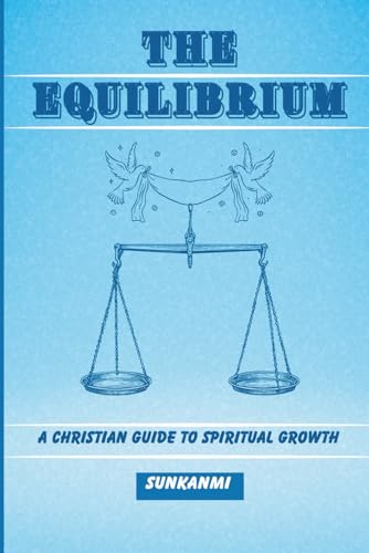 THE EQUILIBRIUM: A Christian Guide To Spiritual Growth von Independently published