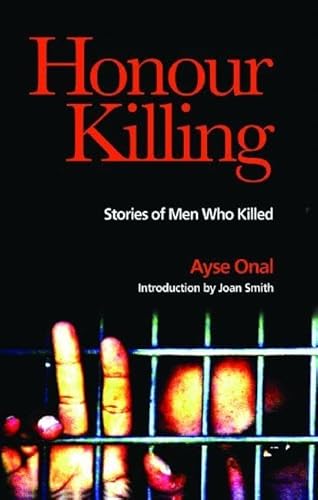 Honour Killing: Stories of Men Who Killed Honour Killing: Stories of Men Who Killed