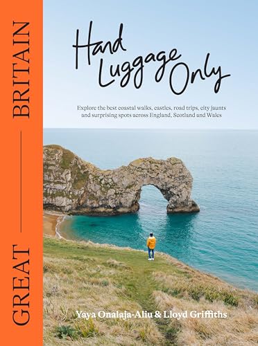 Hand Luggage Only: Great Britain: Explore the Best Coastal Walks, Castles, Road Trips, City Jaunts and Surprising Spots Across England, Scotland and Wales von Bloomsbury